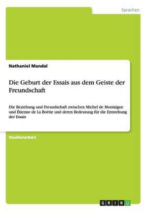 Die Geburt der Essais aus dem Geiste der Freundschaft de Nathaniel Mandal