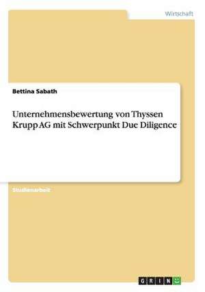 Unternehmensbewertung von Thyssen Krupp AG mit Schwerpunkt Due Diligence de Bettina Sabath