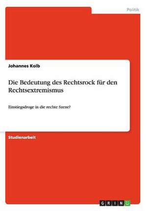 Die Bedeutung des Rechtsrock für den Rechtsextremismus de Johannes Kolb