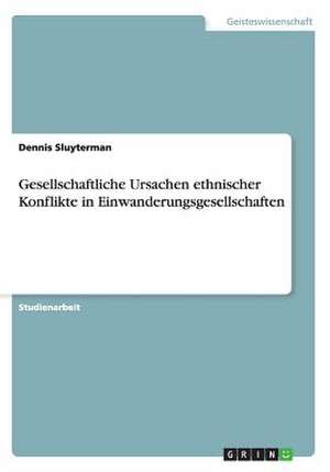 Gesellschaftliche Ursachen ethnischer Konflikte durch Migration de Dennis Sluyterman