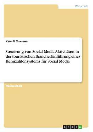 Steuerung von Social Media Aktivitäten in der touristischen Branche. Einführung eines Kennzahlensystems für Social Media de Kawrit Chanana