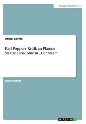 Karl Poppers Kritik an Platons Staatsphilosophie in ¿Der Staat¿ de Daniel Santosi