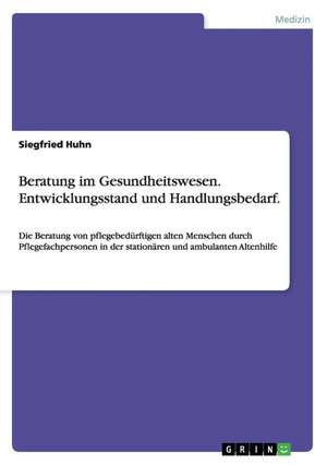 Beratung im Gesundheitswesen. Entwicklungsstand und Handlungsbedarf. de Siegfried Huhn