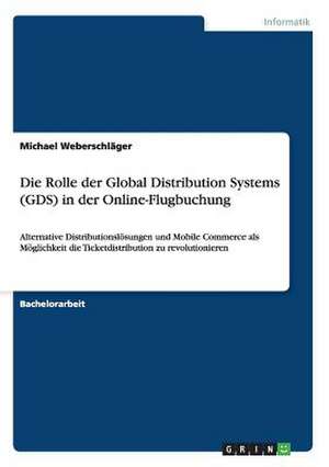 Die Rolle der Global Distribution Systems (GDS) in der Online-Flugbuchung de Michael Weberschläger