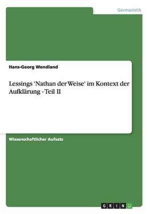 Lessings 'Nathan der Weise' im Kontext der Aufklärung - Teil II de Hans-Georg Wendland