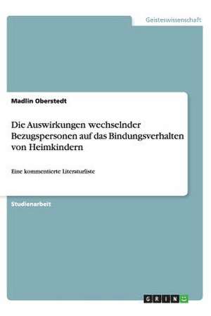 Die Auswirkungen wechselnder Bezugspersonen auf das Bindungsverhalten von Heimkindern de Madlin Oberstedt