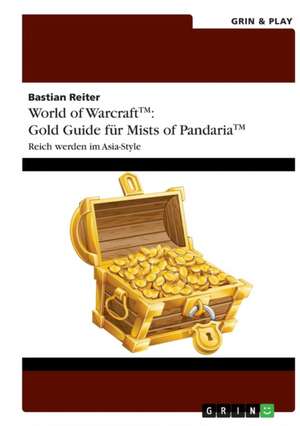 World of Warcraft: Gold Guide für Mists of Pandaria de Bastian Reiter