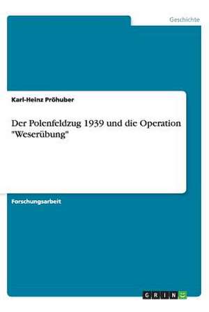 Der Polenfeldzug 1939 und die Operation "Weserübung" de Karl-Heinz Pröhuber