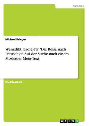 Wenedikt Jerofejew "Die Reise nach Petuschki". Auf der Suche nach einem Moskauer Meta-Text de Michael Krieger