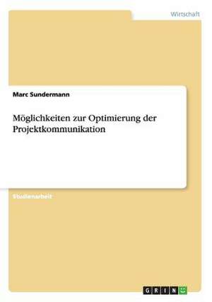 Möglichkeiten zur Optimierung der Projektkommunikation de Marc Sundermann