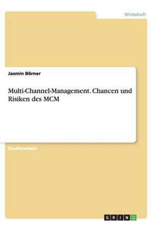 Multi-Channel-Management. Chancen und Risiken des MCM de Jasmin Börner