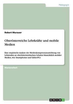 Oberösterreichs Lehrkräfte und mobile Medien de Robert Murauer