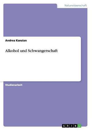 Alkohol und Schwangerschaft de Andrea Kanzian