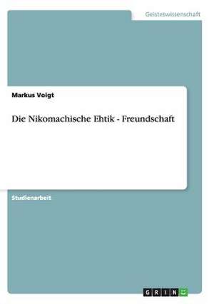 Die Nikomachische Ehtik - Freundschaft de Markus Voigt