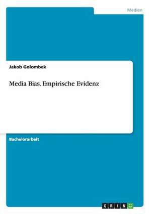 Media Bias. Empirische Evidenz de Jakob Golombek