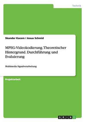 MPEG-Videokodierung. Theoretischer Hintergrund. Durchführung und Evaluierung de Skander Kacem