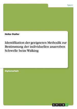 Identifikation der geeigneten Methodik zur Bestimmung der individuellen anaeroben Schwelle beim Walking de Heiko Staller