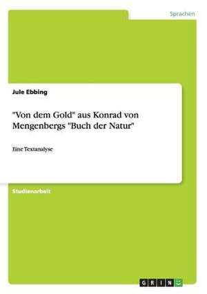 "Von dem Gold" aus Konrad von Mengenbergs "Buch der Natur" de Jule Ebbing