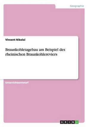 Braunkohletagebau am Beispiel des rheinischen Braunkohlereviers de Vincent Nikolai