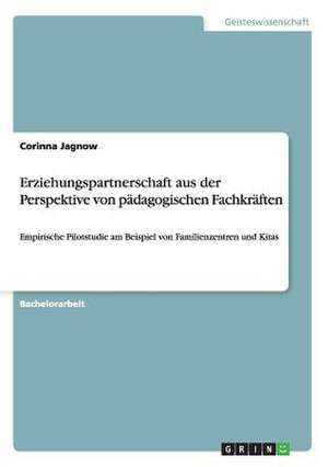 Erziehungspartnerschaft aus der Perspektive von pädagogischen Fachkräften de Corinna Jagnow