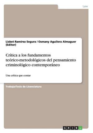 Crítica a los fundamentos teórico-metodológicos del pensamiento criminológico contemporáneo de Osmany Aguilera Almaguer (Editor)