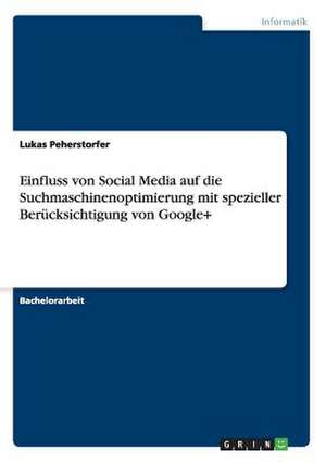 Einfluss von Social Media auf die Suchmaschinenoptimierung mit spezieller Berücksichtigung von Google+ de Lukas Peherstorfer