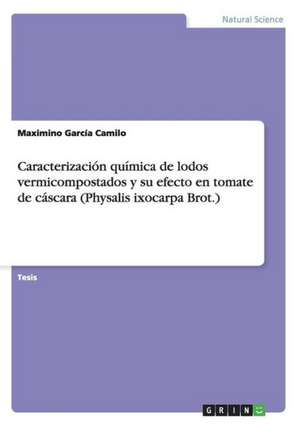 Caracterización química de lodos vermicompostados y su efecto en tomate de cáscara (Physalis ixocarpa Brot.) de Maximino García Camilo