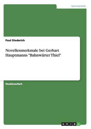 Novellenmerkmale bei Gerhart Hauptmanns "Bahnwärter Thiel" de Paul Diederich