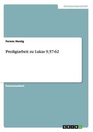 Predigtarbeit zu Lukas 9,57-62 de Ferenc Herzig