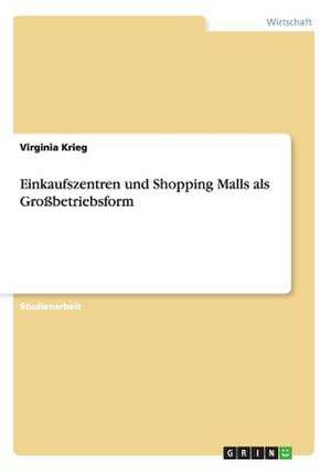 Einkaufszentren und Shopping Malls als Großbetriebsform de Virginia Krieg