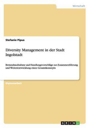 Diversity Management in der Stadt Ingolstadt de Stefanie Pipus