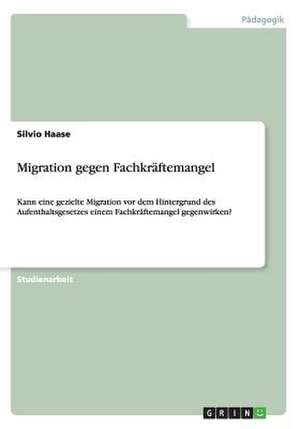 Migration gegen Fachkräftemangel de Silvio Haase