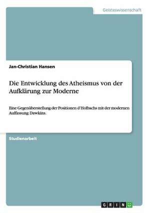 Die Entwicklung des Atheismus von der Aufklärung zur Moderne de Jan-Christian Hansen