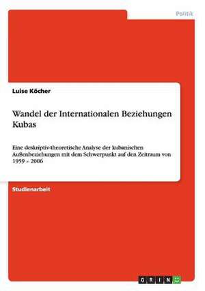 Wandel der Internationalen Beziehungen Kubas de Luise Köcher