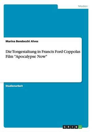 Die Tongestaltung in Francis Ford Coppolas Film "Apocalypse Now" de Marina Bendocchi Alves