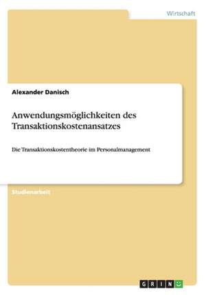 Anwendungsmöglichkeiten des Transaktionskostenansatzes de Alexander Danisch