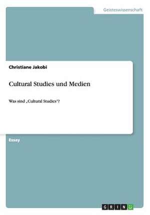 Cultural Studies und Medien de Christiane Jakobi