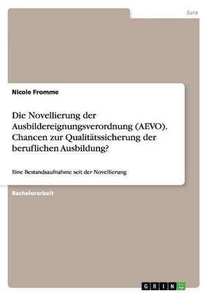 Die Novellierung der Ausbildereignungsverordnung (AEVO). Chancen zur Qualitätssicherung der beruflichen Ausbildung? de Nicole Fromme