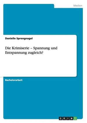 Die Krimiserie - Spannung und Entspannung zugleich? de Danielle Sprengnagel