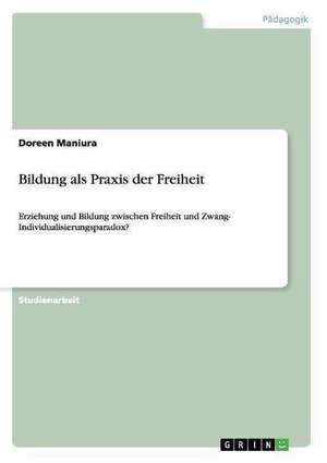 Bildung als Praxis der Freiheit de Doreen Maniura