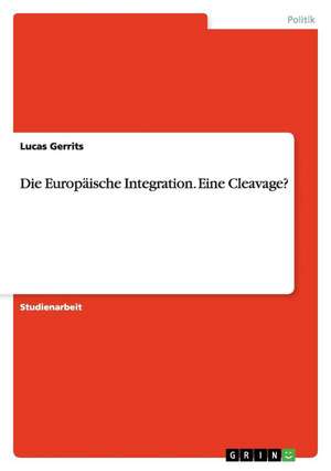 Die Europäische Integration. Eine Cleavage? de Lucas Gerrits