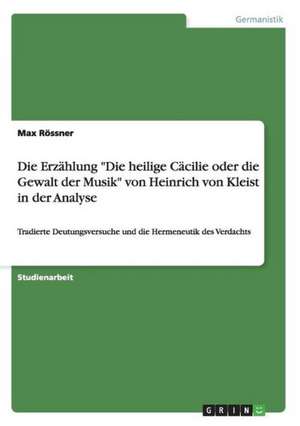 Die Erzählung "Die heilige Cäcilie oder die Gewalt der Musik" von Heinrich von Kleist in der Analyse de Max Rössner