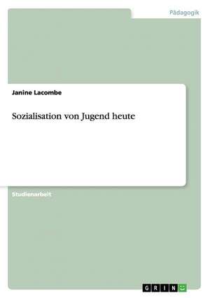 Sozialisation von Jugend heute de Janine Lacombe