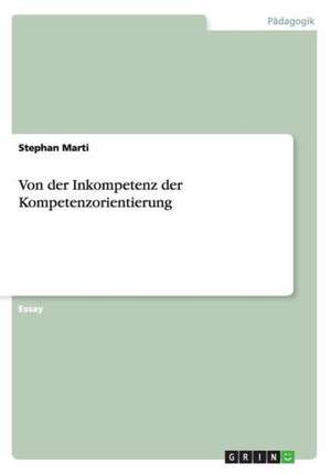 Von der Inkompetenz der Kompetenzorientierung de Stephan Marti