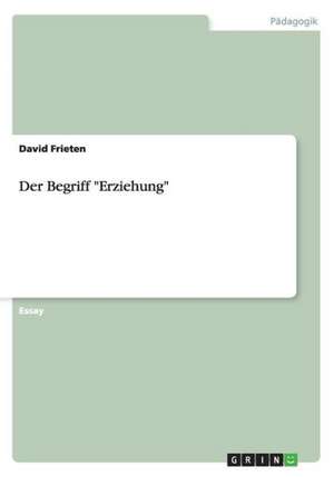 Der Begriff "Erziehung" de David Frieten