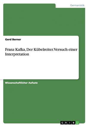 Franz Kafka, Der Kübelreiter. Versuch einer Interpretation de Gerd Berner