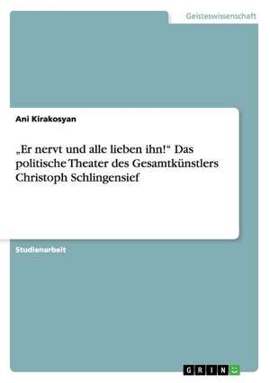 "Er nervt und alle lieben ihn!" Das politische Theater des Gesamtkünstlers Christoph Schlingensief de Ani Kirakosyan