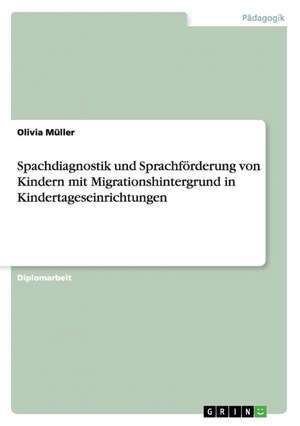 Spachdiagnostik und Sprachförderung von Kindern mit Migrationshintergrund in Kindertageseinrichtungen de Olivia Müller