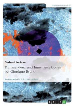 Transzendenz und Immanenz Gottes bei Giordano Bruno de Gerhard Lechner