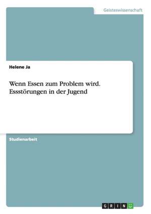 Wenn Essen zum Problem wird. Essstörungen in der Jugend de Helene Ja